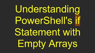 Understanding PowerShells if Statement with Empty Arrays [upl. by Lesko880]