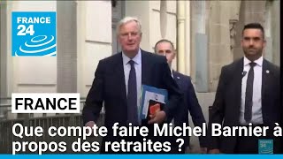 Que compte faire Michel Barnier concernant la réforme des retraites  • FRANCE 24 [upl. by Vona655]