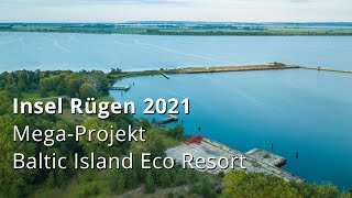 Insel Rügen 2021 Das MegaProjekt „Baltic Island Eco Resort” [upl. by Eliathas249]