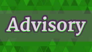 ADVISORY pronunciation • How to pronounce ADVISORY [upl. by Zosi]