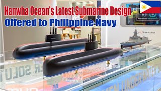 Hanwha Oceans Latest Submarine Design Offered to Philippine Navy [upl. by Cornwall453]