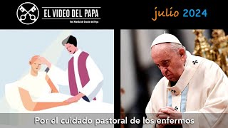 🙏 Por el cuidado pastoral de los enfermos Intenciones del Papa Francisco  julio 2024 [upl. by Michigan]