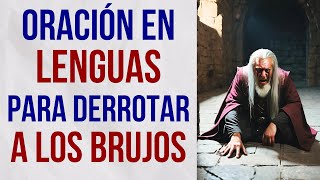 las oraciones mas poderosas en lenguas para derrotar brujos [upl. by Ryter]