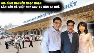 ✈️MC Nguyễn Ngọc Ngạn đưa gia đình trở VN sau 45 năm xa cách [upl. by Arykat]