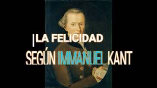 LA FELICIDAD SEGÚN EL FILÓSOFO IMMANUEL KANT [upl. by Ynoffit333]