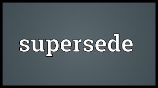 Supersede Meaning [upl. by Giles]