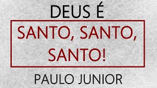 SANTIDADE O Maior Atributo de Deus  Paulo Junior [upl. by Charlot]