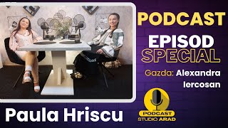 Podcast  Episod Special  Invitata Paula Hriscu  Gazda Alexandra Iercosan [upl. by Rafaellle999]