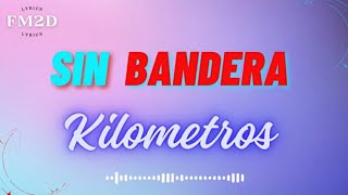 Sin Bandera  Kilómetros lyrics video [upl. by Bradney]