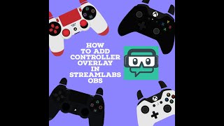 How To Add Controller Overlay in StreamLabs Obs [upl. by Itnuahsa]