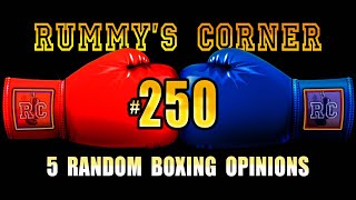 Rummys Corner 250  5 Random Boxing Opinions [upl. by Sevik]