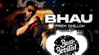 BHAU  BASS BOOSTED 8D  PREM DHILLON LATEST PUNJABI SONG [upl. by Kean]