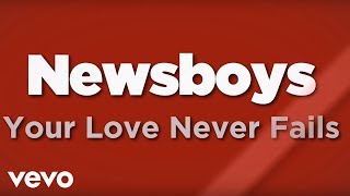 Newsboys  Your Love Never Fails Lyrics [upl. by Yelich]