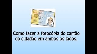 Como fazer a fotocópia do cartão do cidadão em ambos os lados [upl. by Harrietta143]