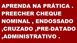 APRENDA NA PRÁTICA PREENCHER CHEQUE NOMINALCRUZADOADMINISTRATIVOPREDATADO SIMPLES E FÁCIL [upl. by Dave]