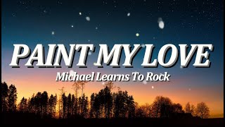 Paint My Love  By Michael Learns to Rock Lyrics Video [upl. by Luas]