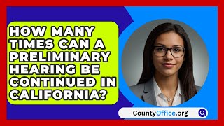 How Many Times Can A Preliminary Hearing Be Continued In California  CountyOfficeorg [upl. by Payson]