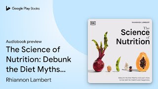 The Science of Nutrition Debunk the Diet Myths… by Rhiannon Lambert · Audiobook preview [upl. by Atteirneh]