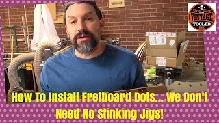 How To Install Fretboard Dots We Dont Need No Stinking Jigs [upl. by Strephonn139]