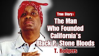 The Man Who Founded Californias Black P Stone Bloods  T Rodgers [upl. by Rebel483]