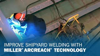 Improve Shipyard Welding With Miller ArcReach Technology [upl. by Ycrep]