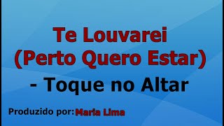 Te Louvarei Perto Quero Estar  Toque no Altar playback com letra [upl. by Aicilihp]