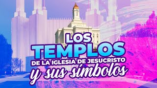 Los templos de la Iglesia de Jesucristo y sus símbolos [upl. by Edia]