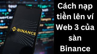 Cách nạp tiền lên ví Web 3 của sàn Binance để mua bán Coin và Token [upl. by Odom]