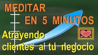 MEDITAR EN 5 MINUTOS Atrayendo clientes a tu negocio [upl. by Ylerebmik]