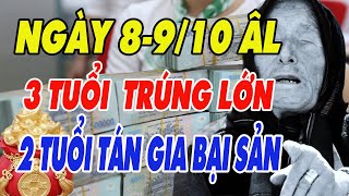 Hé Lộ 3 Con Giáp May Mắn  2 Con Giáp Gặp Đại Nạn Vỡ Nợ Ngày 8910 Âm Lịch [upl. by Nilved]