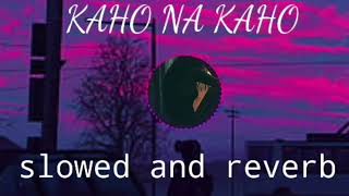 KAHO NA KAHO slowed reverb latest song 2024 imran hashmi [upl. by Coffeng]