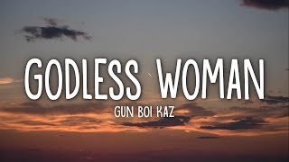 Gun Boi Kaz  GODLESS WOMAN Lyrics [upl. by Ngo]