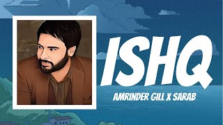 ISHQ  AMRINDER GILL X SARAB [upl. by Aube]