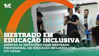 Abertas as inscrições para Mestrado Profissional em Educação Inclusiva com 570 vagas [upl. by Jennilee]