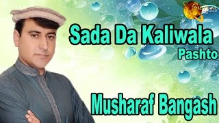 Sada Da Kaliwala  Pashto Singer Musharaf Bangash  HD Song [upl. by Switzer]