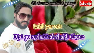 Mai Go Mohabbat Shakli C •• Romantic Song ••Sahil Parvaiz••97971554297006020592 [upl. by Nigrom205]