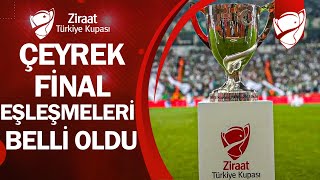 Ziraat Türkiye Kupası Çeyrek Final ve Yarı Final Eşleşmeleri Belli Oldu [upl. by Naivaf672]