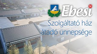 Ebesi Szolgáltató ház átadó ünnepsége  2024 [upl. by Andrey]