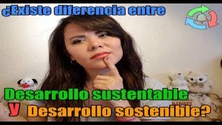 ¿Existe diferencia entre desarrollo sostenible y desarrollo sustentable [upl. by Nylidnam]