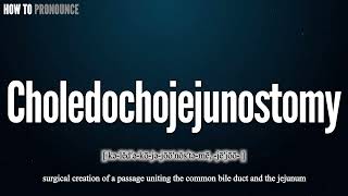 Choledochojejunostomy Pronunciation  How to Pronounce say Choledochojejunostomy CORRECTLY [upl. by Swope]