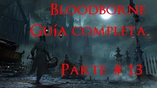 Bloodborne GUIA COMPLETA PARTE 13 Cáliz Pthumeru inferior completo [upl. by Meunier]