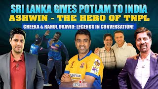 Sri Lanka Gives POTLAM to India  Ashwin  The Hero of TNPL  Cheeka amp Dravid Conversation [upl. by Valry22]