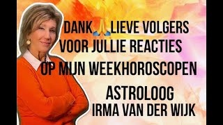 DANK LIEVE VOLGERS VOOR JULLIE REACTIES OP MIJN ASTROLOGISCHE WEEKHOROSCOPEN ASTROLOOG IRMA V D WIJK [upl. by Anoo722]