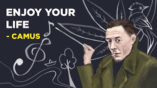 6 Ways To Enjoy Your Life To the Fullest  Albert Camus Philosophy of Absurdism [upl. by Ydoc981]