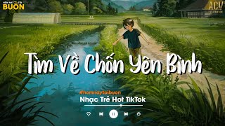 Nhiều Khi Ta Muốn Tìm Về Chốn Yên Bình  Sầu Tương Tư Ân Tình Sang Trang  Nhạc Trẻ Nhẹ Nhàng 2022 [upl. by Bekelja]