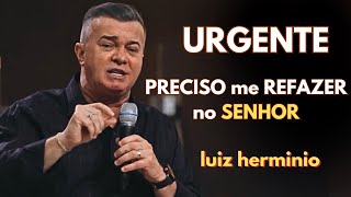 PRECISO ME REFAZER NO SENHOR  Luiz hermínio [upl. by Annavas]