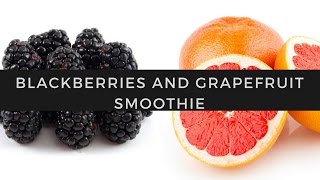 Blackberries And Grapefruit Smoothie [upl. by Roddie260]