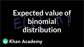 Expected value of binomial distribution  Probability and Statistics  Khan Academy [upl. by Jeanine]