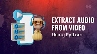 How to EXTRACT AUDIO from VIDEO using Python  Python Projects  GeeksforGeeks [upl. by Aguste24]