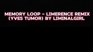 MEMORY LOOP  LIMERENCE REMIX YVES TUMOR BY LIMINALGIRL [upl. by Annekcm80]